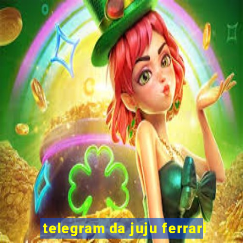 telegram da juju ferrari